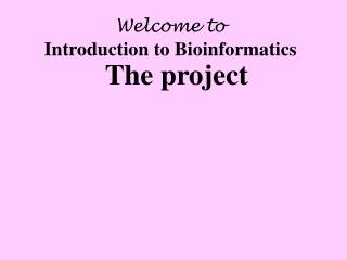 Welcome to Introduction to Bioinformatics