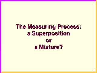 The Measuring Process: a Superposition or a Mixture?