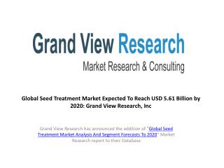 Seed Treatment Market Outlook to 2020:Grand View Research