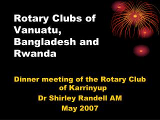 Rotary Clubs of Vanuatu, Bangladesh and Rwanda