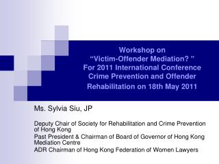 Ms. Sylvia Siu, JP Deputy Chair of Society for Rehabilitation and Crime Prevention of Hong Kong