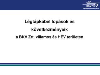 Légtápkábel lopások és következményeik a BKV Zrt. villamos és HÉV területén
