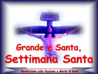 Grande e Santa, Settimana Santa