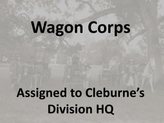 Assigned to Cleburne’s Division HQ