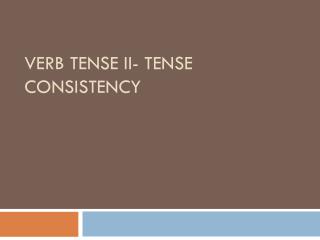 Verb Tense II- Tense Consistency