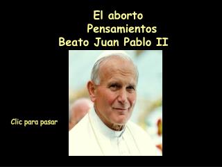 El aborto 	Pensamientos Beato Juan Pablo II