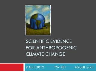 Scientific evidence FOR Anthropogenic climate Change
