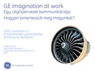 GE imagination at work Egy cég/szervezet kommunikációja. Hogyan ismertessük meg magunkat?