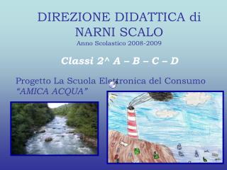 DIREZIONE DIDATTICA di NARNI SCALO Anno Scolastico 2008-2009 Classi 2^ A – B – C – D
