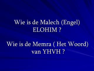 Wie is de Malech (Engel) ELOHIM ?