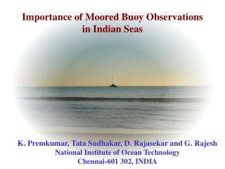 K. Premkumar, Tata Sudhakar, D. Rajasekar and G. Rajesh National Institute of Ocean Technology