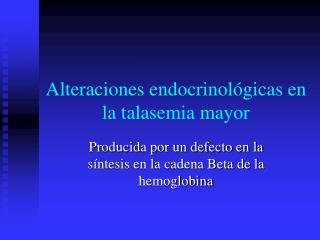 Alteraciones endocrinológicas en la talasemia mayor