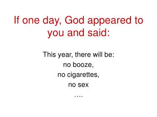 If one day, God appeared to you and said :