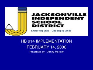 HB 914 IMPLEMENTATION FEBRUARY 14, 2006 Presented by: Danny Morrow
