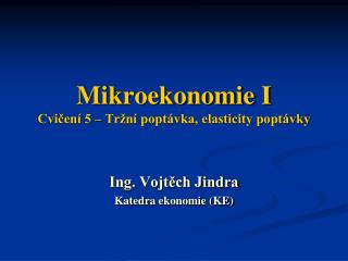 Mikroekonomie I Cvičení 5 – Tržní poptávka, elasticity poptávky