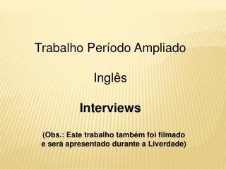 Trabalho Período Ampliado Inglês Interviews