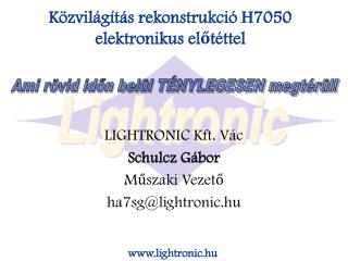 LIGHTRONIC Kft. Vác Schulcz Gábor Műszaki Vezető ha7sg@lightronic.hu