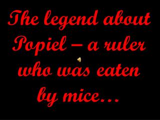 The legend about Popiel – a ruler who was eaten by mice …