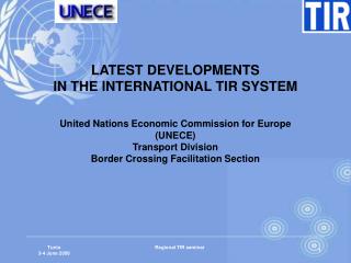 LATEST DEVELOPMENTS IN THE INTERNATIONAL TIR SYSTEM United Nations Economic Commission for Europe