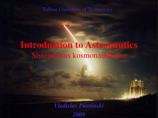 Introduction to Astronautics Sissejuhatus kosmonautikasse