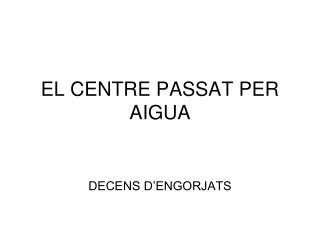 EL CENTRE PASSAT PER AIGUA