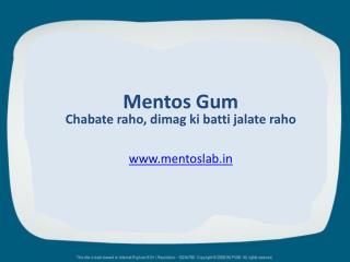 Mentos Gum Chabate raho , dimag ki batti jalate raho