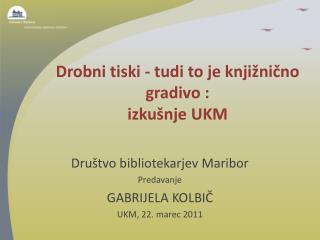 Drobni tiski - tudi to je knjižnično gradivo : izkušnje UKM