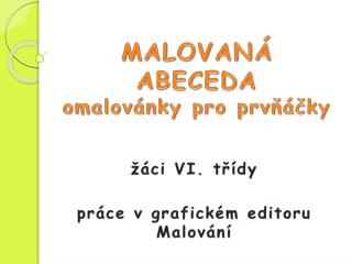 M ALOVANÁ ABECEDA omalovánky pro prvňáčky