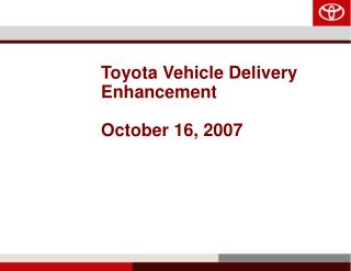Toyota Vehicle Delivery Enhancement October 16, 2007