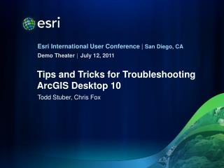 Tips and Tricks for Troubleshooting ArcGIS Desktop 10