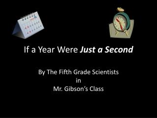 If a Year Were Just a Second