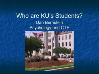 Who are KU’s Students? Dan Bernstein Psychology and CTE