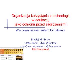 Maciej M. Sysło UMK Toruń, UWr Wrocław syslo@mat.uni.torun.pl, …@ii.uni.wroc.pl mmsyslo.pl