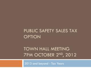 Public Safety Sales Tax Option Town hall meeting 7pm October 2 nd , 2012