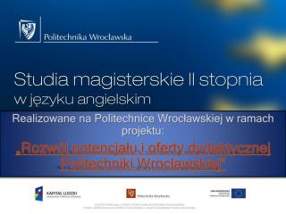 Realizowane na Politechnice Wrocławskiej w ramach projektu: