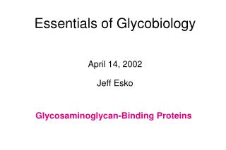 Essentials of Glycobiology April 14, 2002 Jeff Esko