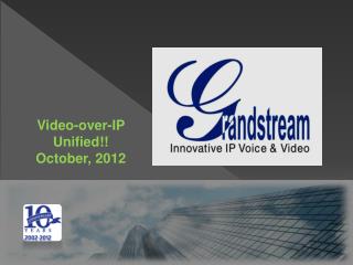 Video-over-IP Unified!! October, 2012