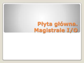 Płyta główna. Magistrale I/O