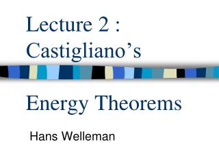 Lecture 2 : Castigliano’s Energy Theorems