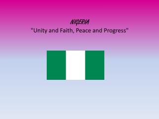NIGERIA &quot; Unity and Faith, Peace and Progress&quot;