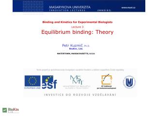 Binding and Kinetics for Experimental Biologists Lecture 3 Equilibrium binding: Theory