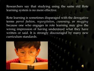 Researchers say that studying using the same old Rote learning system is no more effective.