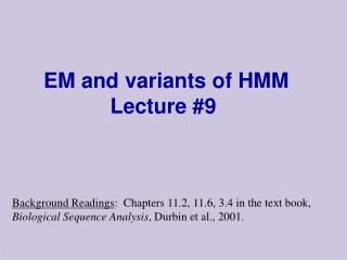 EM and variants of HMM Lecture #9