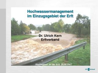 Hochwassermanagement im Einzugsgebiet der Erft Dr. Ulrich Kern Erftverband