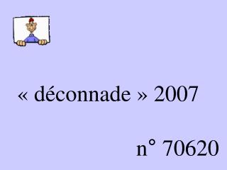 « déconnade » 2007 n° 70620