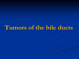 Tumors of the bile ducts