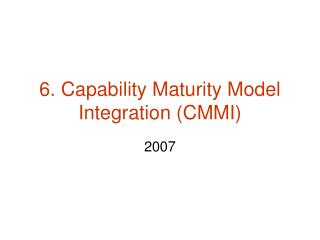 6. Capability Maturity Model Integration (CMMI)