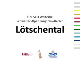 UNESCO Welterbe Schweizer Alpen Jungfrau-Aletsch Lötschental