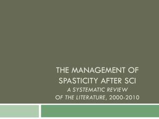 The Management of Spasticity after SCI A Systematic Review of the literature, 2000-2010