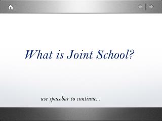 What is Joint School?